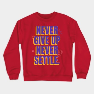 Never give up, never settle. Crewneck Sweatshirt